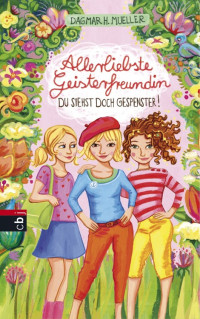 Mueller, Dagmar H. — Allerliebste Geisterfreundin - Du siehst doch Gespenster!