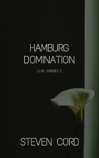 Steven Cord — Hamburg Domination: Bad Boy Gay Daddy Romance (Clan Daddies 2) (German Edition)