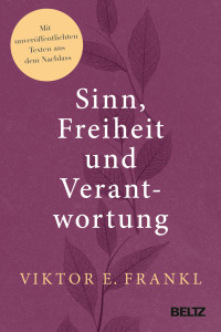 Viktor E. Frankl — Sinn, Freiheit und Verantwortung