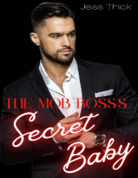 Jess Thick — Mob Boss’s Secret Baby: A Dark Mafia Romance