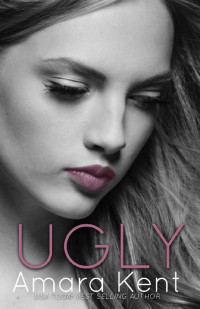 Amara Kent — UGLY (Complicated Love Book 1)