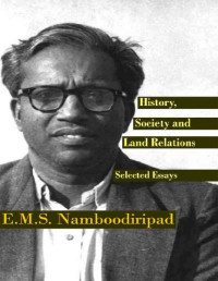 E.M.S. Namboodiripad — History, Society and Land Relations (Selected Essays)