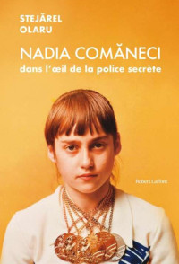 Stejarel Olaru — Nadia Comăneci dans l'oeil de la police secrète