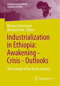 Reimer Gronemeyer, Michaela Fink (editors) — Industrialization in Ethiopia: Awakening - Crisis - Outlooks, The Example of the Textile Industry