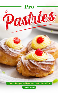 Kane, David — Pro Pastries for Beginners: Pastry Recipes to Make You Look Like A Pro