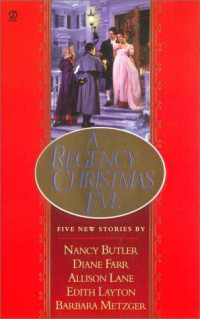 Nancy Butler & Diane Farr & Allison Lane & Edith Layton & Barbara Metzger — A Regency Christmas Eve