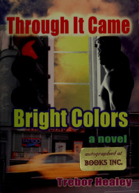 Trebor Healey — Through It Came Bright Colors