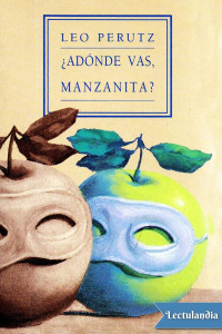 Leo Perutz — ¿Adónde vas, manzanita?