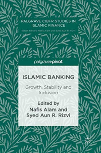 Nafis Alam, Syed Aun R. Rizvi — Islamic Banking: Growth, Stability and Inclusion (Palgrave CIBFR Studies in Islamic Finance)