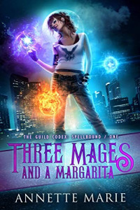 Annette Marie [Marie, Annette] — Three Mages and a Margarita