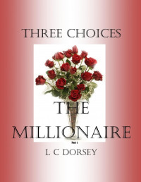 L C Dorsey — Three Choices The Millionaire (Pt 1)