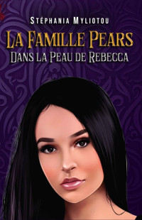 Stephania Myliotou — La Famille Pears - Tome 2: Dans la peau de Rebecca (French Edition)