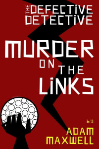 Adam Maxwell — The Defective Detective: Murder on the Links