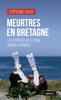 Pajot, Stéphane — Meurtres en Bretagne: Les disparus ne le sont jamais vraiment