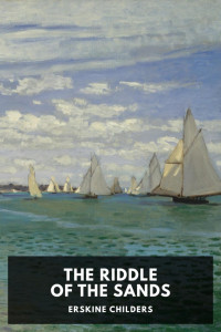 Erskine Childers — The Riddle of the Sands: A Record of Secret Service