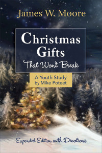 Moore, James W.;Armstrong, Jacob;Poteet, Michael S; — Christmas Gifts That Won't Break Youth Study: Expanded Edition With Devotions