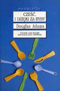 Douglas Adams — Cześć, i dzięki za ryby