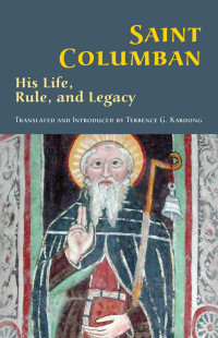 Terrence G. Kardong, OSB — Columban: His Rule and His Movement