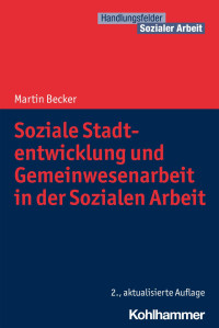 Martin Becker — Soziale Stadtentwicklung und Gemeinwesenarbeit in der Sozialen Arbeit