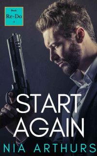 Nia Arthurs [Arthurs, Nia] — Start Again (The Re-Do Series Book 3)