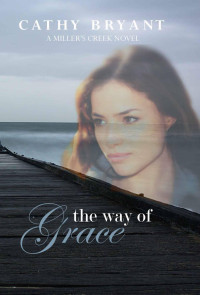 Cathy Bryant — The Way of Grace (Miller's Creek Novels)