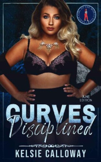 Kelsie Calloway — Curves Disciplined (Curvy Girl Of The Month Club #6)
