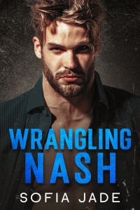 Sofia Jade — Wrangling Nash: A Grumpy Sunshine Forced Proximity Romance (The Cameron Cowboys series Book 1)