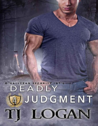 TJ Logan [Logan, TJ] — Deadly Judgment (O'Halleran Security International Book 4)