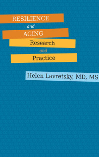 Helen Lavretsky, MD, MS — Resilience and Aging: Research and Practice