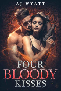 AJ Wyatt — Four Bloody Kisses