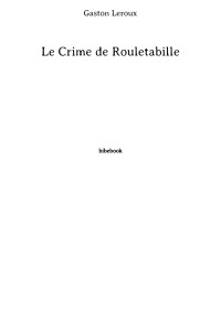 Gaston Leroux — Le Crime de Rouletabille