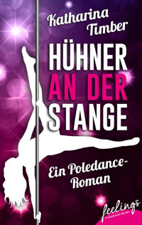 Katharina Timber [Timber, Katharina] — Huehner an der Stange - Ein Poledance-Roman