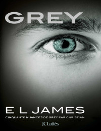 E L James — Grey - Cinquante nuances de Grey par Christian