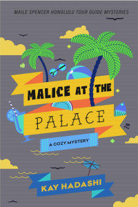 Kay Hadashi — Malice in the Palace (Maile Spencer Honolulu Tour Guide Mysteries Book 7)