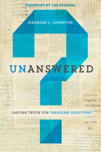 Jeremiah Johnston — Unanswered: Lasting Truth for Trending Questions