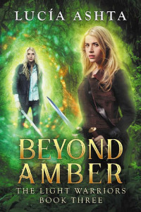 Lucia Ashta [Ashta, Lucia] — Beyond Amber: A Visionary Fantasy (The Light Warriors Book 3)