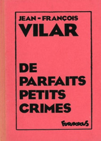 Jean-François Vilar [Vilar, Jean-François] — De parfaits petits crimes