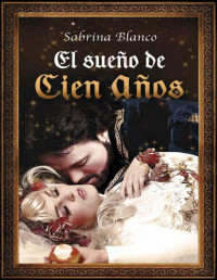 Sabrina Blanco — El Sueño de Cien Años (Spanish Edition)