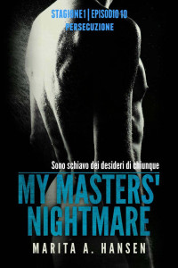 Marita A. Hansen [A. Hansen, Marita] — My Masters' Nightmare Stagione 1, Episodio 10 "Persecuzione" (Italian Edition)