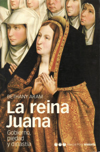 Unknown — La reina Juana: Gobierno, piedad y dinastía