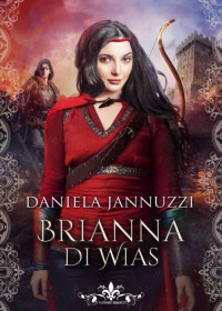 Daniela Jannuzzi — Brianna di Wias (Literary Romance) (Italian Edition)