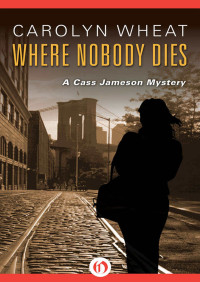 Carolyn Wheat — Where Nobody Dies (The Cass Jameson Mysteries, Book 2)