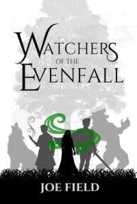 Joe Field — Watchers of the Evenfall (Rise of the Evenfall Book 1)