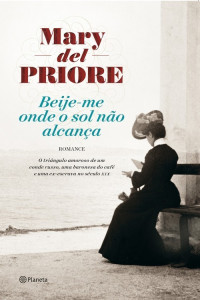 Mary Del Priore — Beije-me onde o sol não alcança