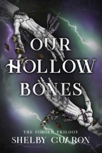 Shelby Cuaron — The Forged Trilogy 2 - Our Hollow Bones