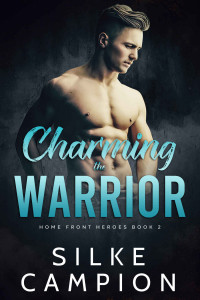 Silke Campion — Charming the Warrior (Home Front Heroes Book 2)
