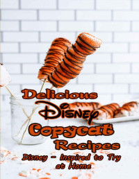 Cheryl Sloane — Delicious Disney Copycat Recipes : Disney – Inspired to Try at Home: Disney Copycat Cookbook