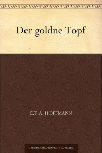 Hoffmann, E.T.A. — Der goldne Topf