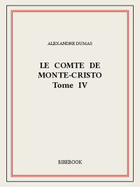 Alexandre Dumas [Dumas, Alexandre] — Le comte de Monte-Cristo IV