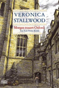 Stallwood, Veronica [Stallwood, Veronica] — Kate Ivory 03 - Morgen trauert Oxford